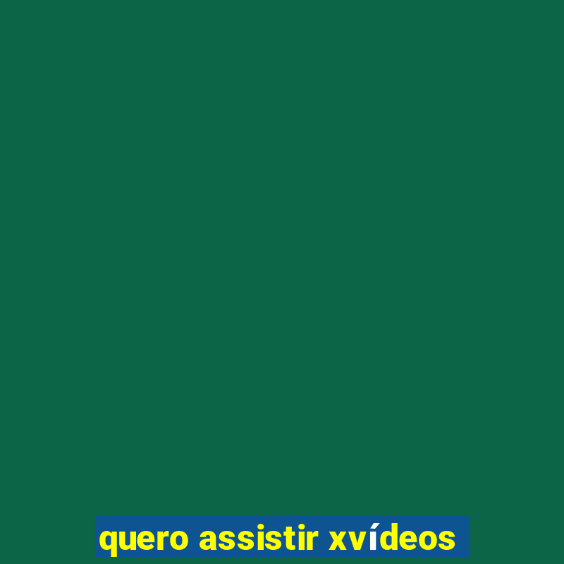 quero assistir xvídeos