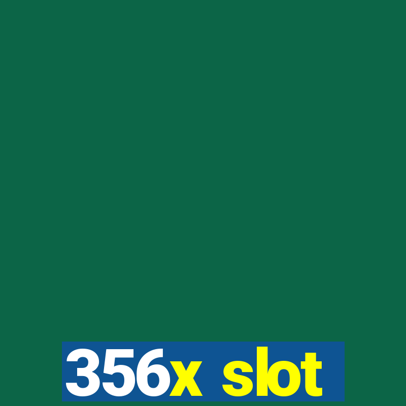 356x slot