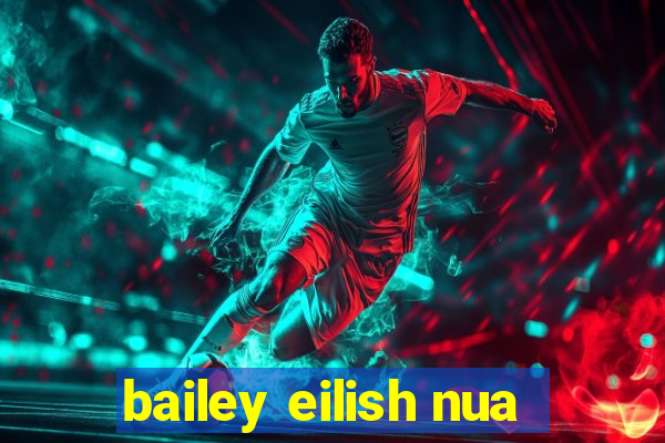 bailey eilish nua