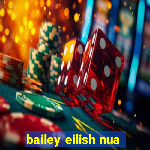 bailey eilish nua