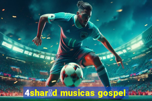 4shar茅d musicas gospel