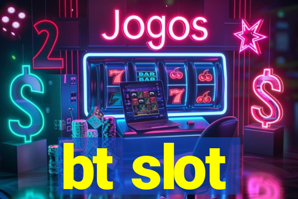 bt slot