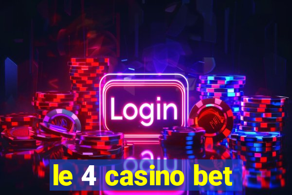 le 4 casino bet