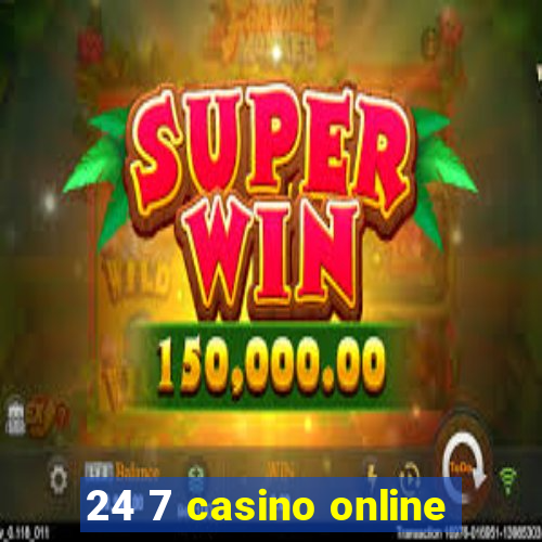 24 7 casino online