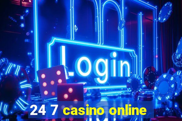 24 7 casino online