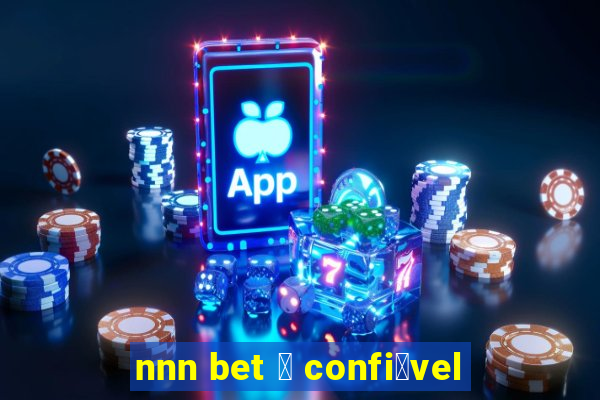 nnn bet 茅 confi谩vel