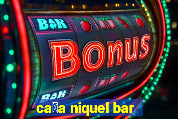 ca莽a niquel bar