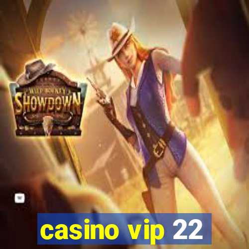 casino vip 22