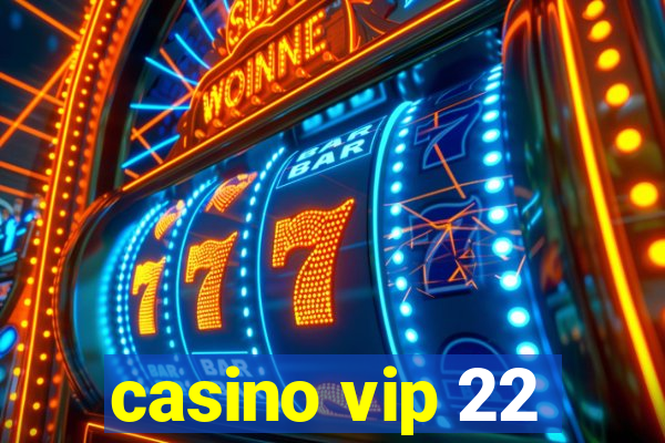 casino vip 22