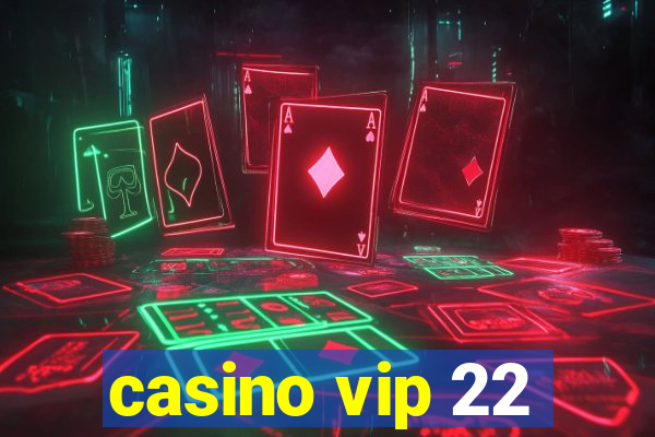 casino vip 22