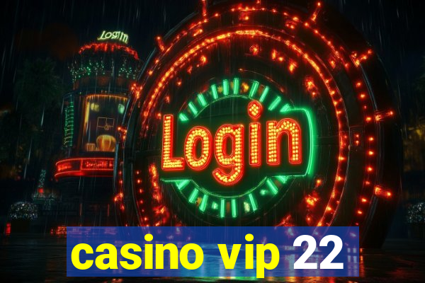 casino vip 22