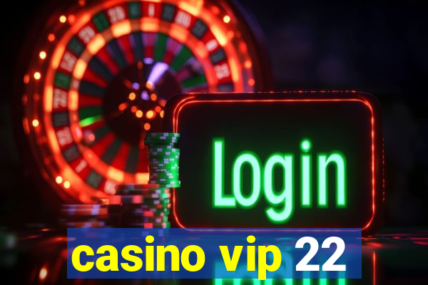 casino vip 22