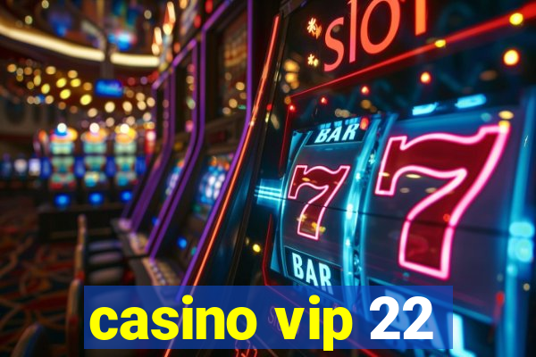 casino vip 22