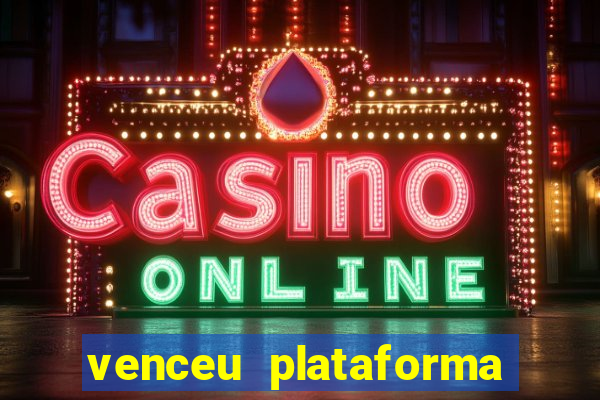 venceu plataforma de jogos