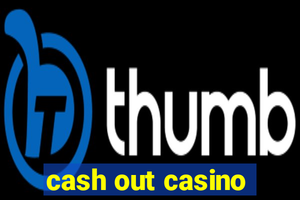 cash out casino