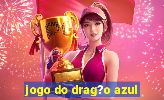 jogo do drag?o azul