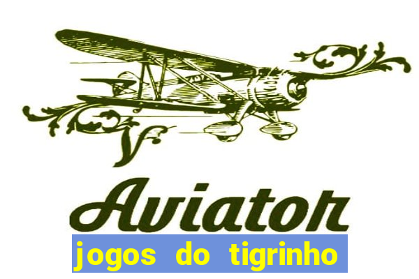 jogos do tigrinho para ganhar dinheiro