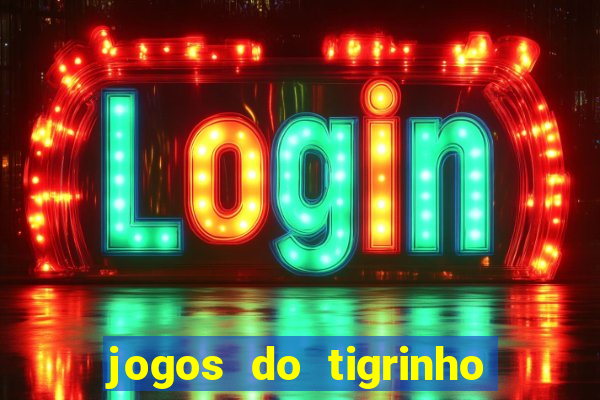 jogos do tigrinho para ganhar dinheiro