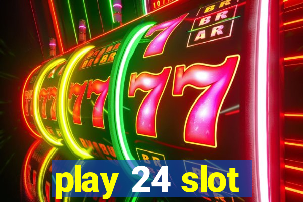 play 24 slot