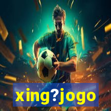 xing?jogo