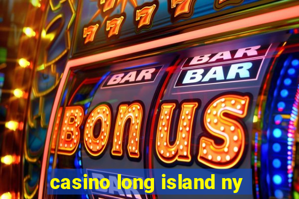 casino long island ny