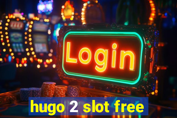 hugo 2 slot free