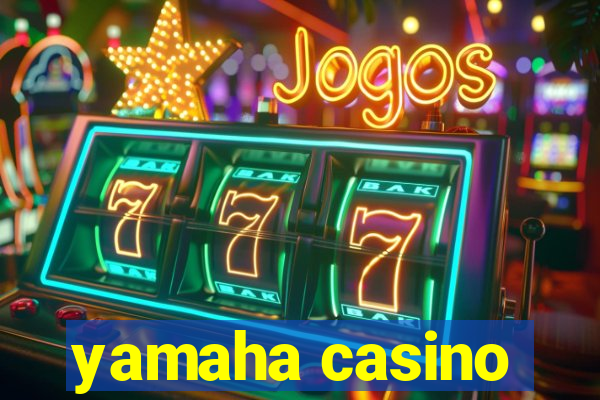 yamaha casino