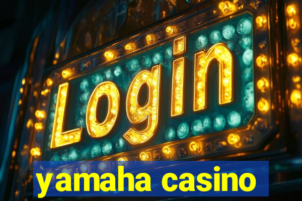 yamaha casino