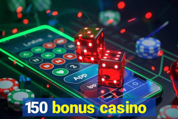 150 bonus casino