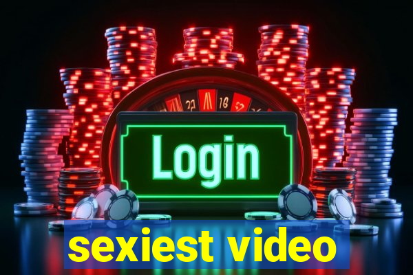 sexiest video