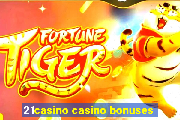 21casino casino bonuses