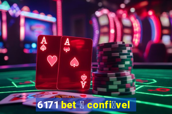 6171 bet 茅 confi谩vel