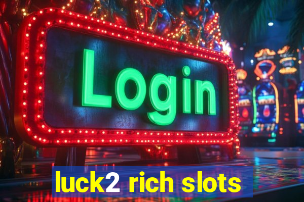 luck2 rich slots