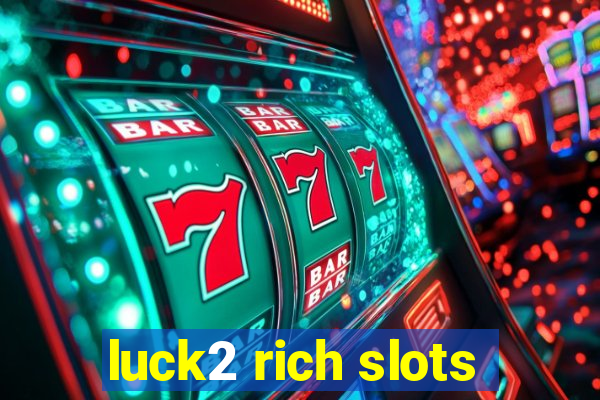 luck2 rich slots