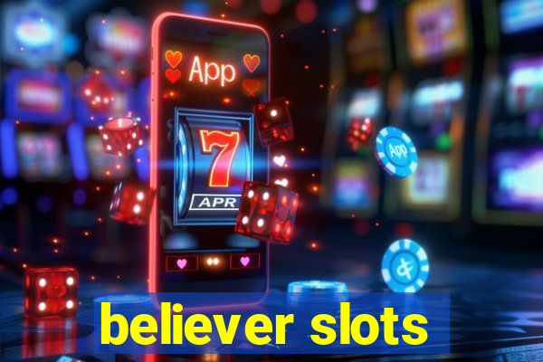 believer slots