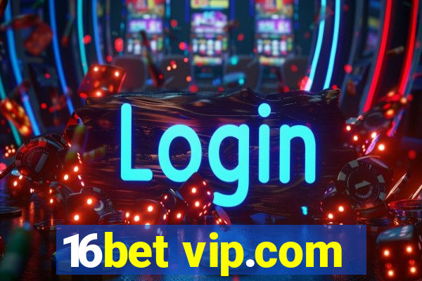 16bet vip.com