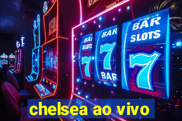 chelsea ao vivo