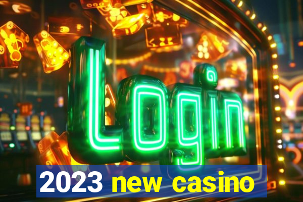 2023 new casino