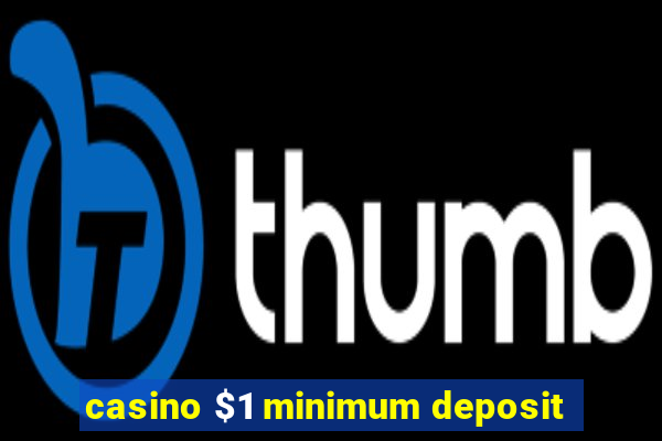 casino $1 minimum deposit