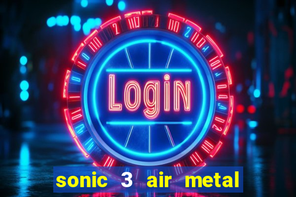 sonic 3 air metal sonic extra slot