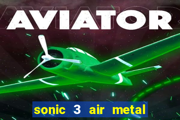 sonic 3 air metal sonic extra slot