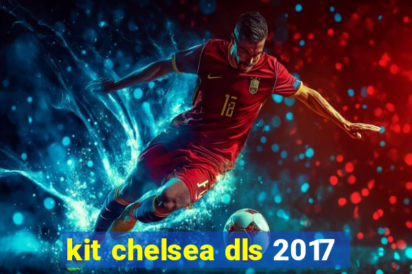 kit chelsea dls 2017