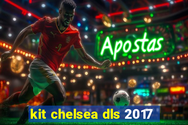 kit chelsea dls 2017