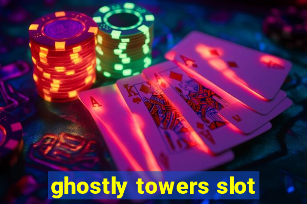 ghostly towers slot