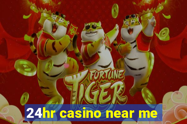 24hr casino near me