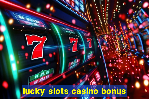 lucky slots casino bonus