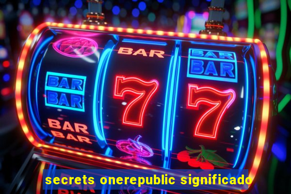 secrets onerepublic significado