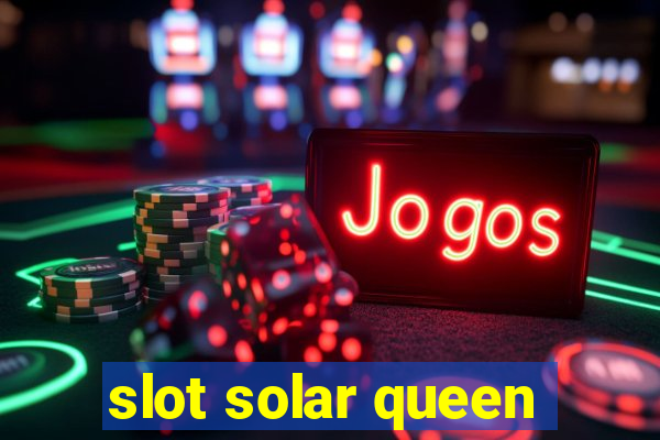 slot solar queen