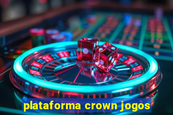 plataforma crown jogos