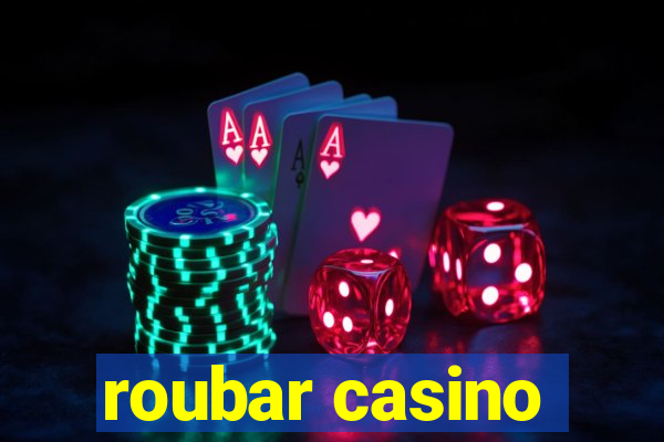 roubar casino